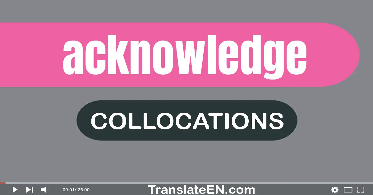 Collocations With "ACKNOWLEDGE" in English