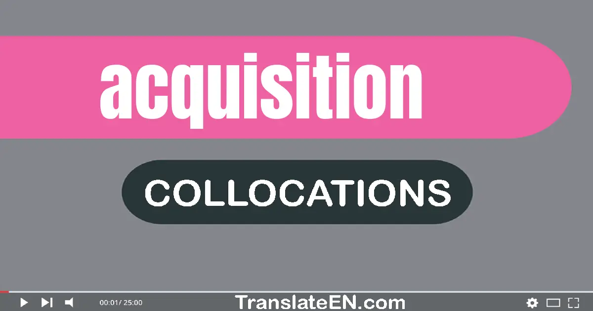 Collocations With "ACQUISITION" in English