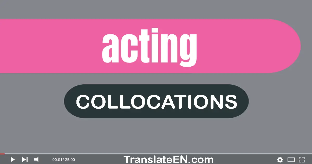 Collocations With "ACTING" in English