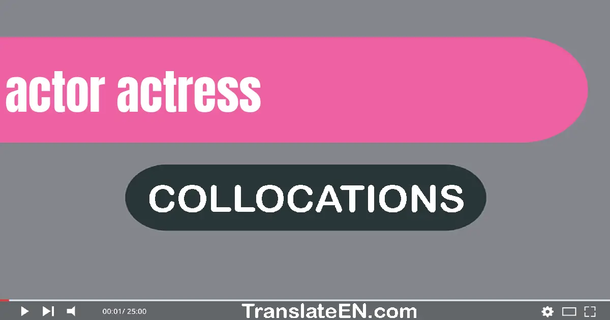 Collocations With "ACTOR, ACTRESS" in English