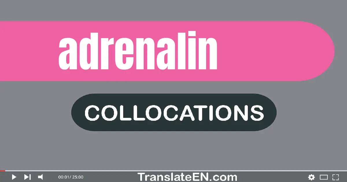 Collocations With "ADRENALIN" in English