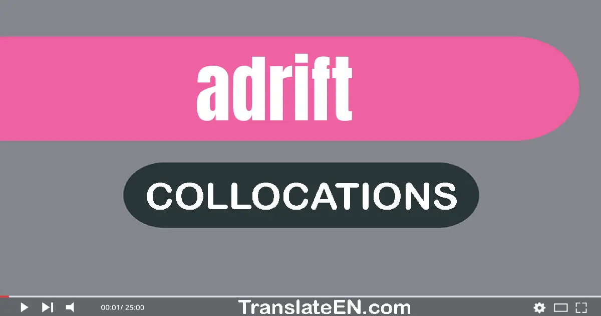 Collocations With "ADRIFT" in English