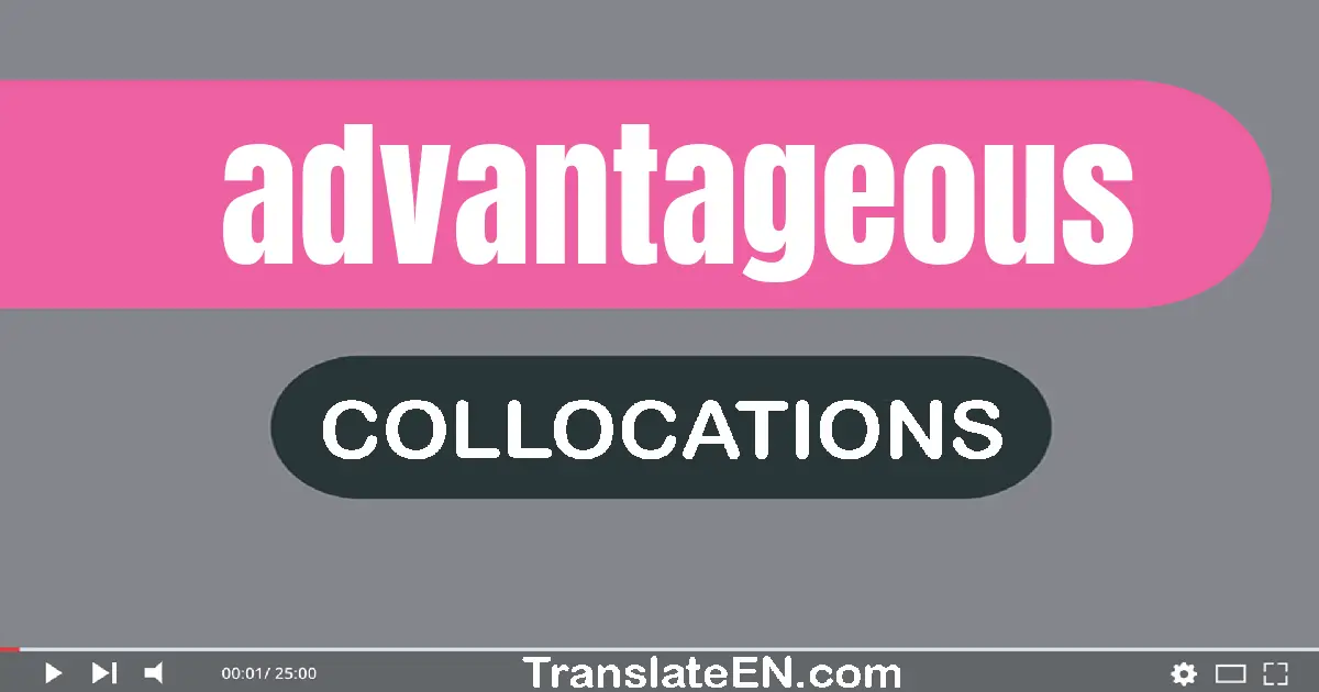 Collocations With "ADVANTAGEOUS" in English