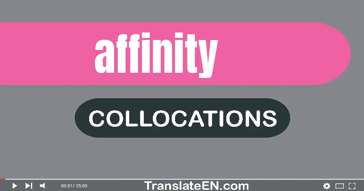 Collocations With "AFFINITY" in English