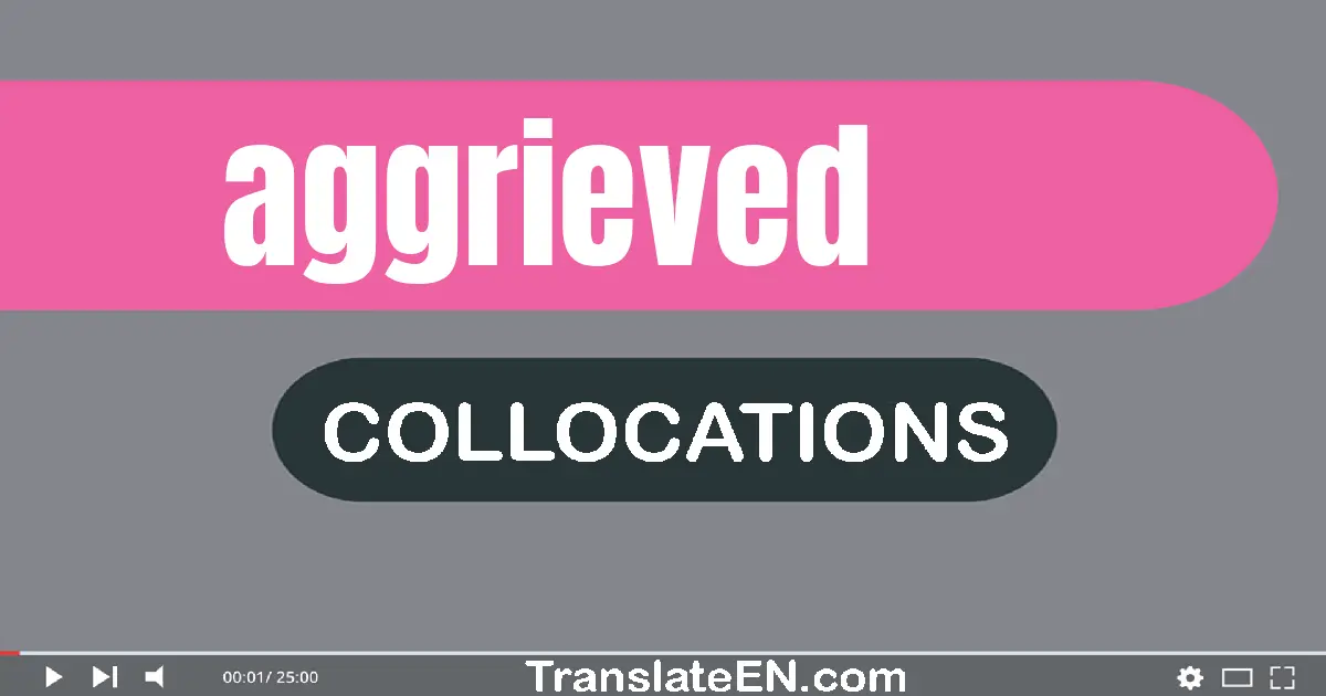 Collocations With "AGGRIEVED" in English