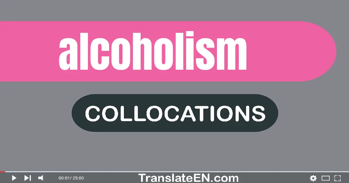 Collocations With "ALCOHOLISM" in English