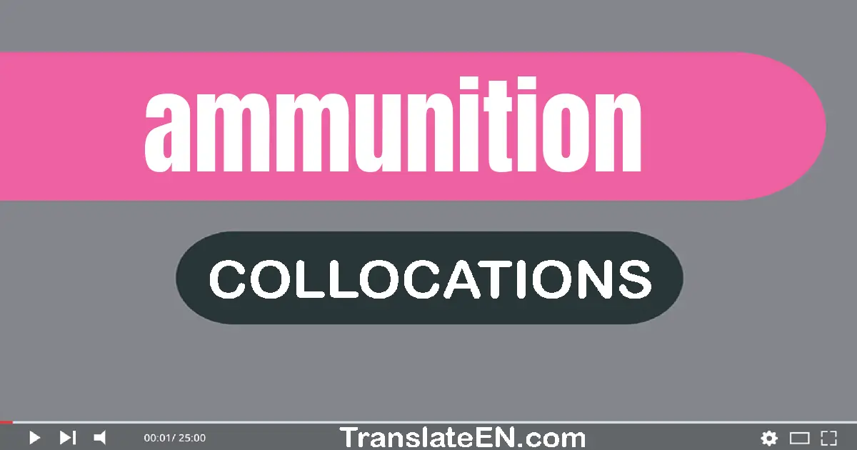 Collocations With "AMMUNITION" in English