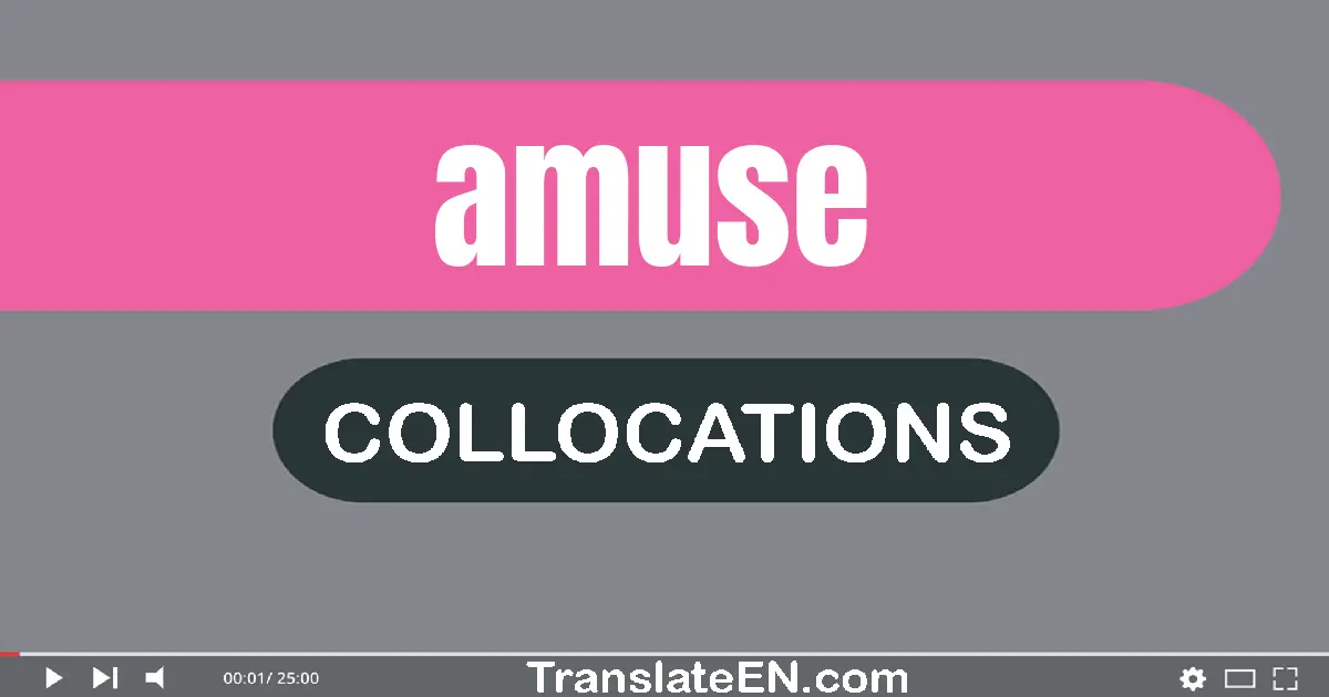 Collocations With "AMUSE" in English