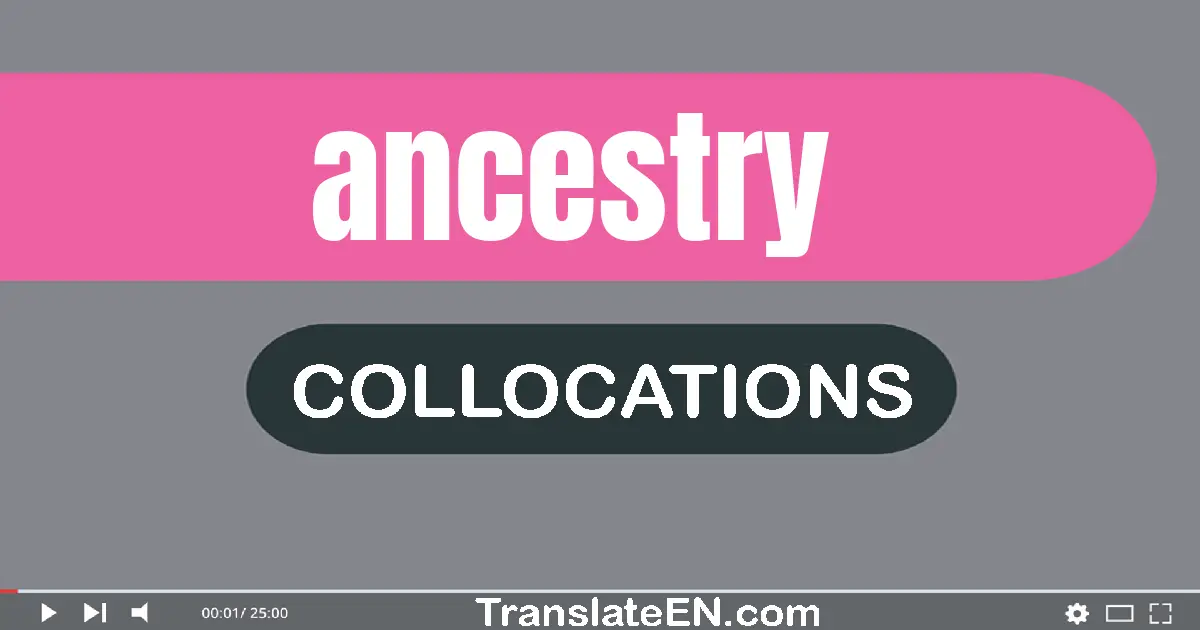 Collocations With "ANCESTRY" in English