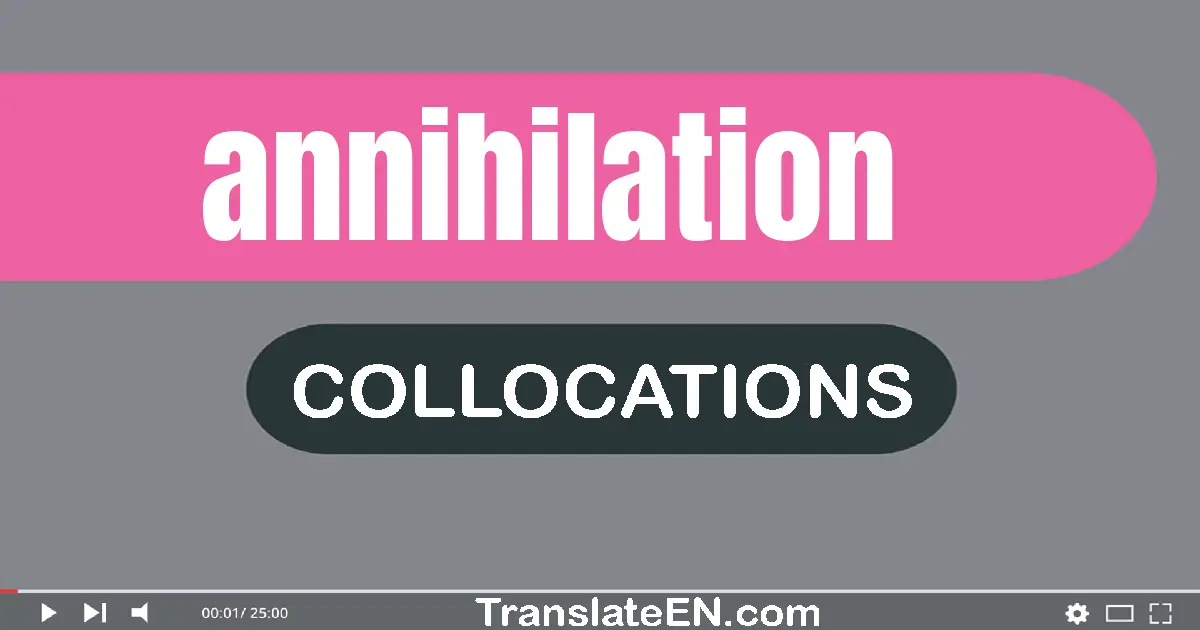 Collocations With "ANNIHILATION" in English