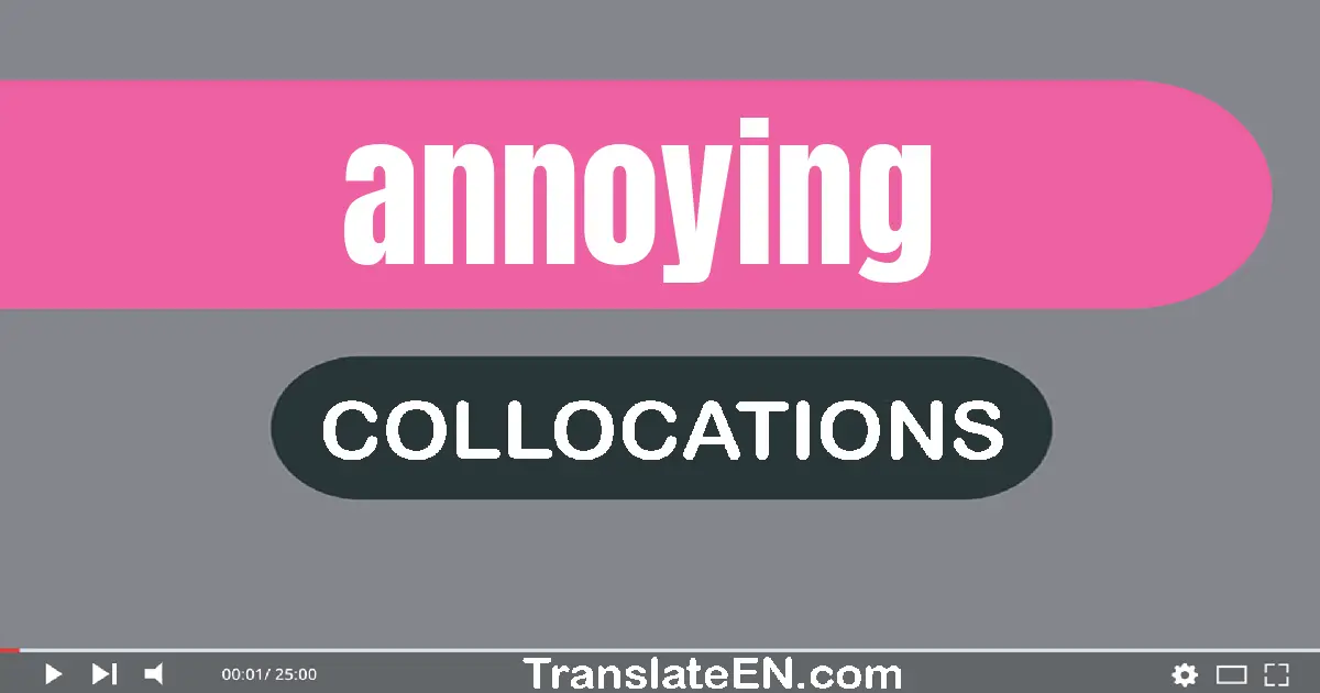 Collocations With "ANNOYING" in English