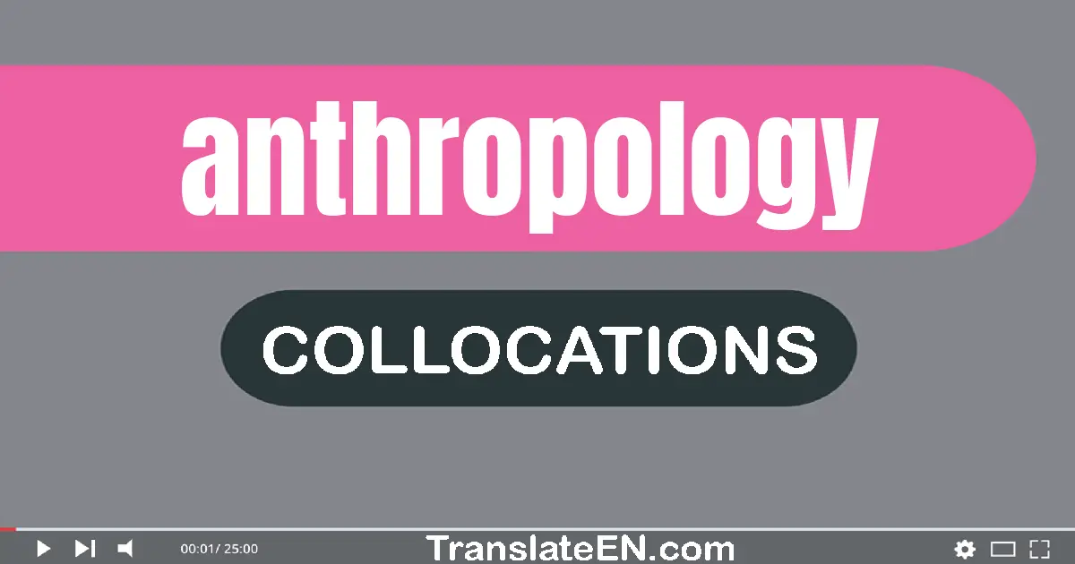 Collocations With "ANTHROPOLOGY" in English