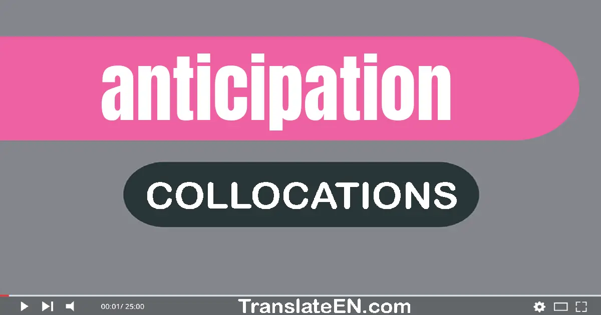 Collocations With "ANTICIPATION" in English