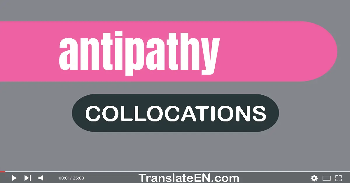 Collocations With "ANTIPATHY" in English