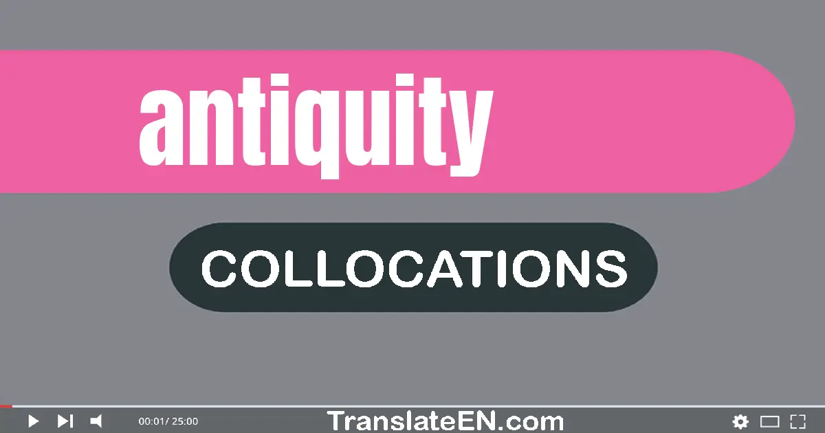 Collocations With "ANTIQUITY" in English