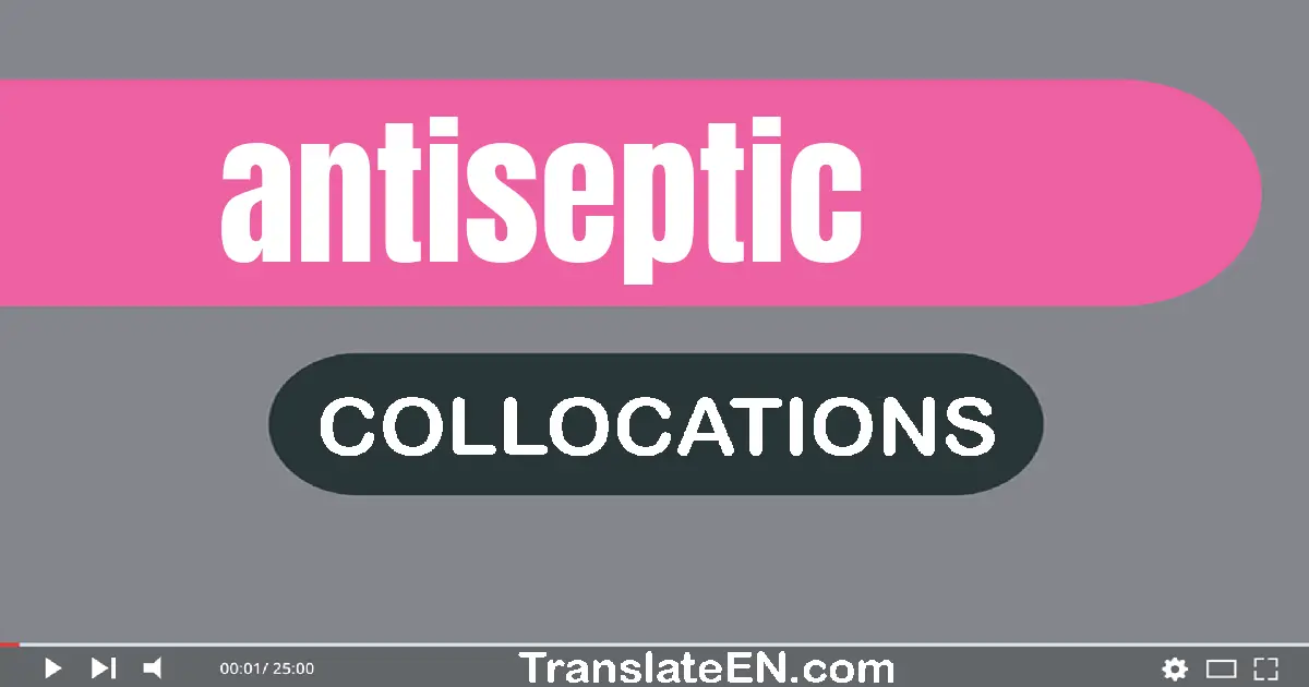 Collocations With "ANTISEPTIC" in English