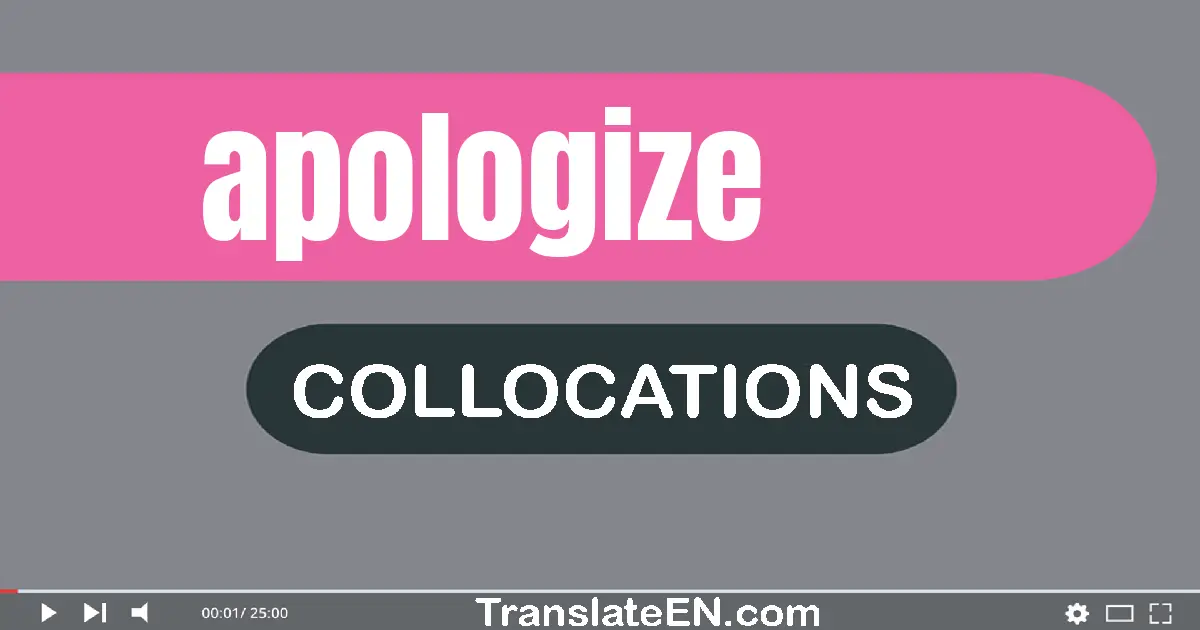 Collocations With "APOLOGIZE" in English