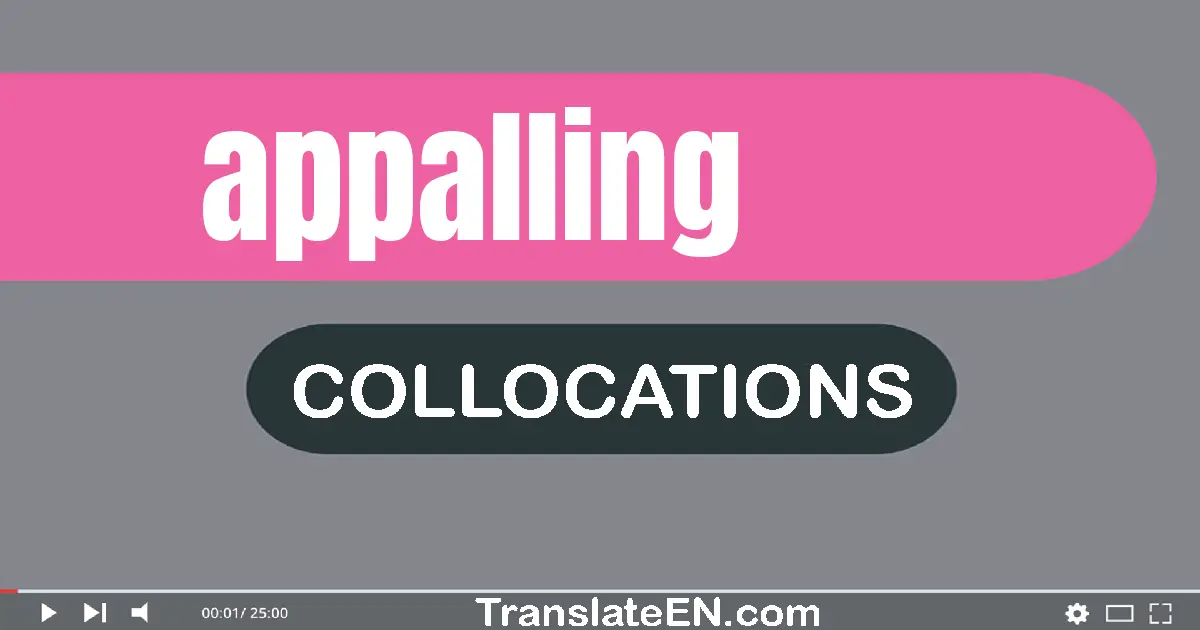 Collocations With "APPALLING" in English