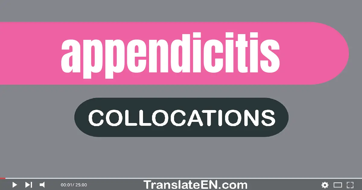 Collocations With "APPENDICITIS" in English