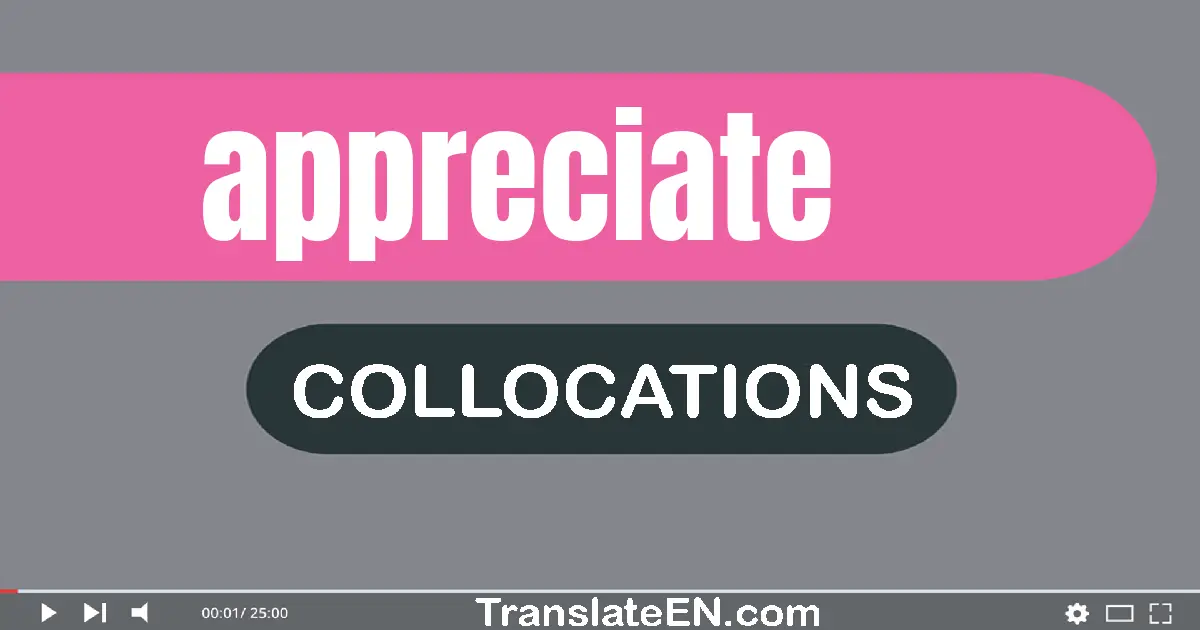 Collocations With "APPRECIATE" in English