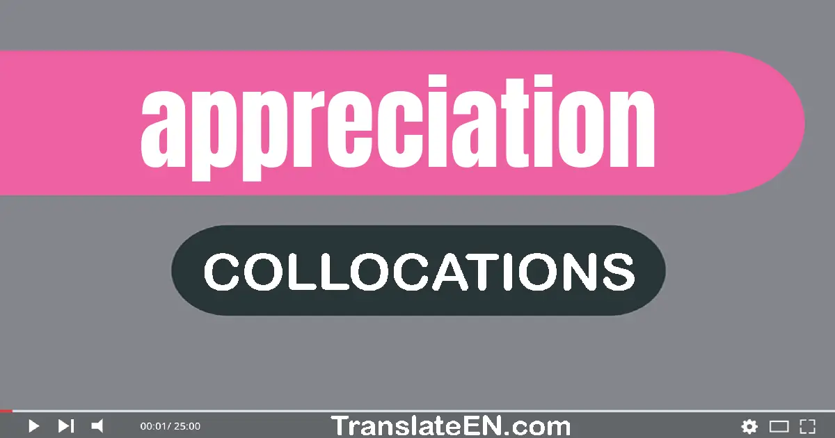 Collocations With "APPRECIATION" in English