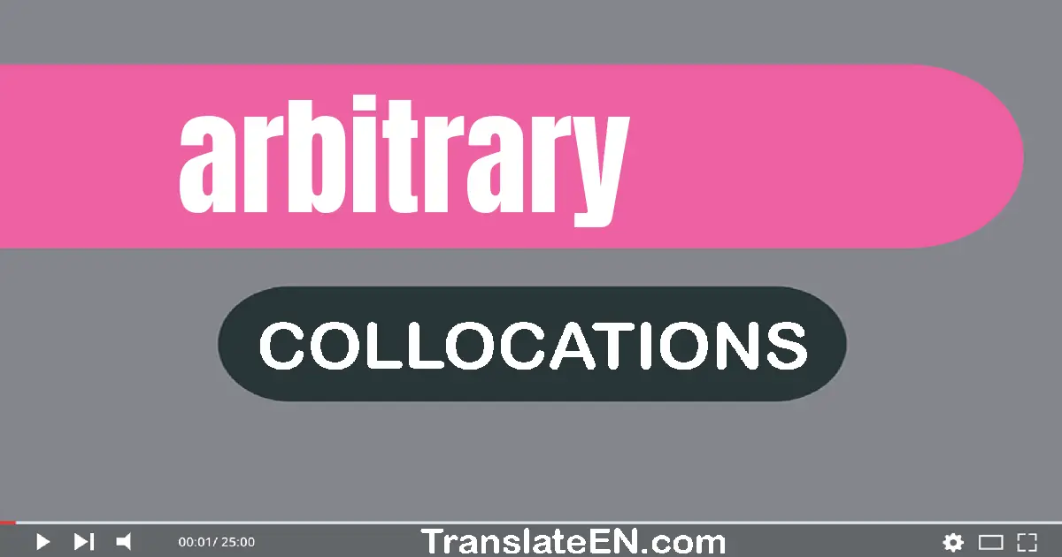 Collocations With "ARBITRARY" in English