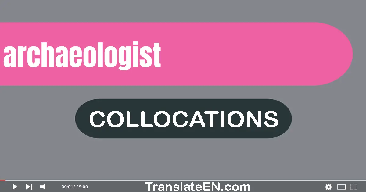 Collocations With "ARCHAEOLOGIST" in English