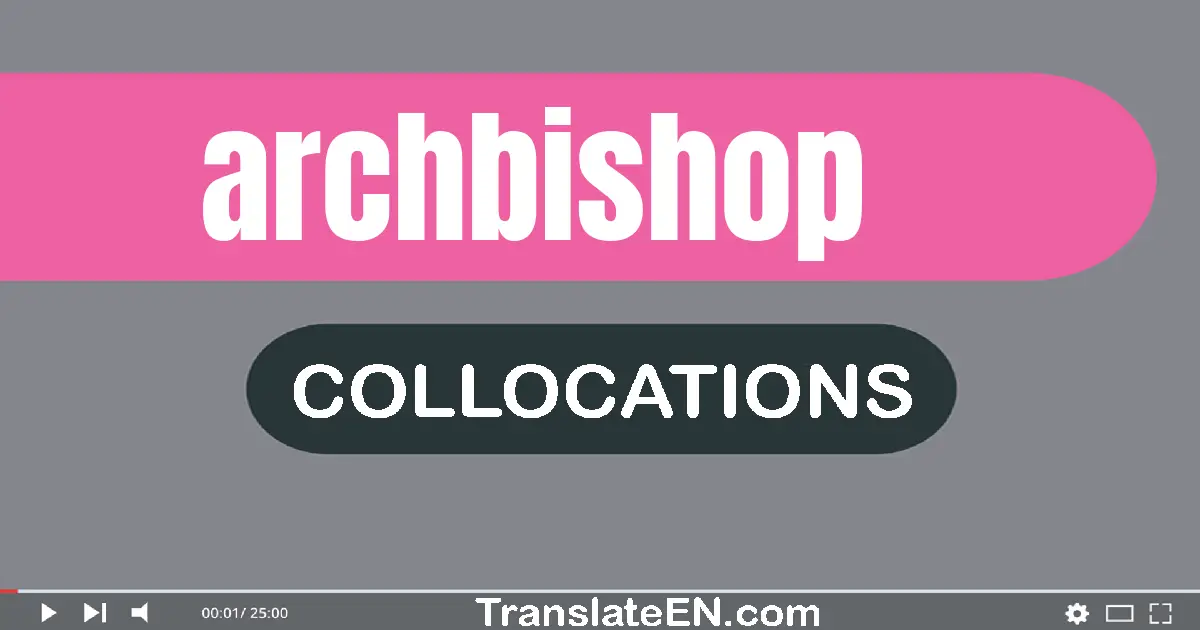 Collocations With "ARCHBISHOP" in English