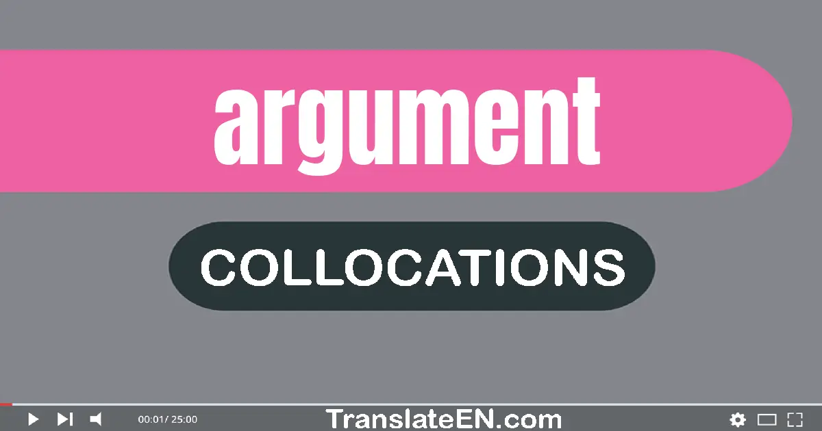 Collocations With "ARGUMENT" in English