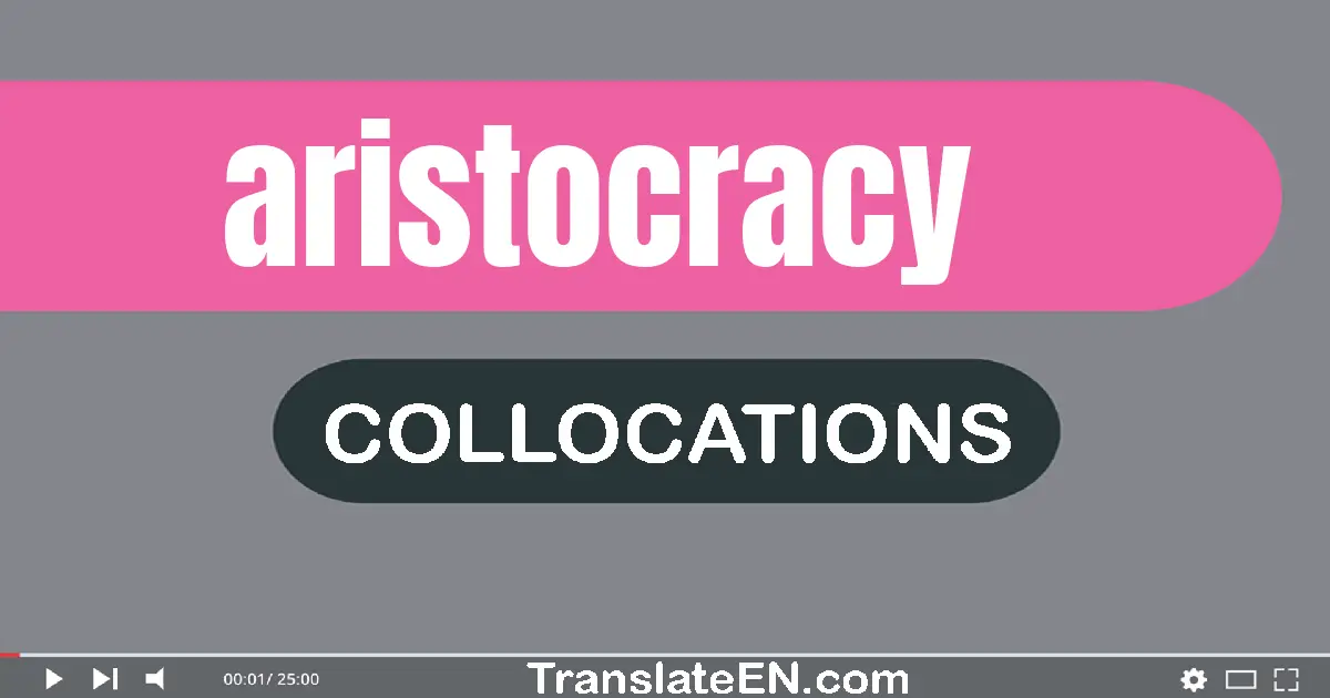 Collocations With "ARISTOCRACY" in English