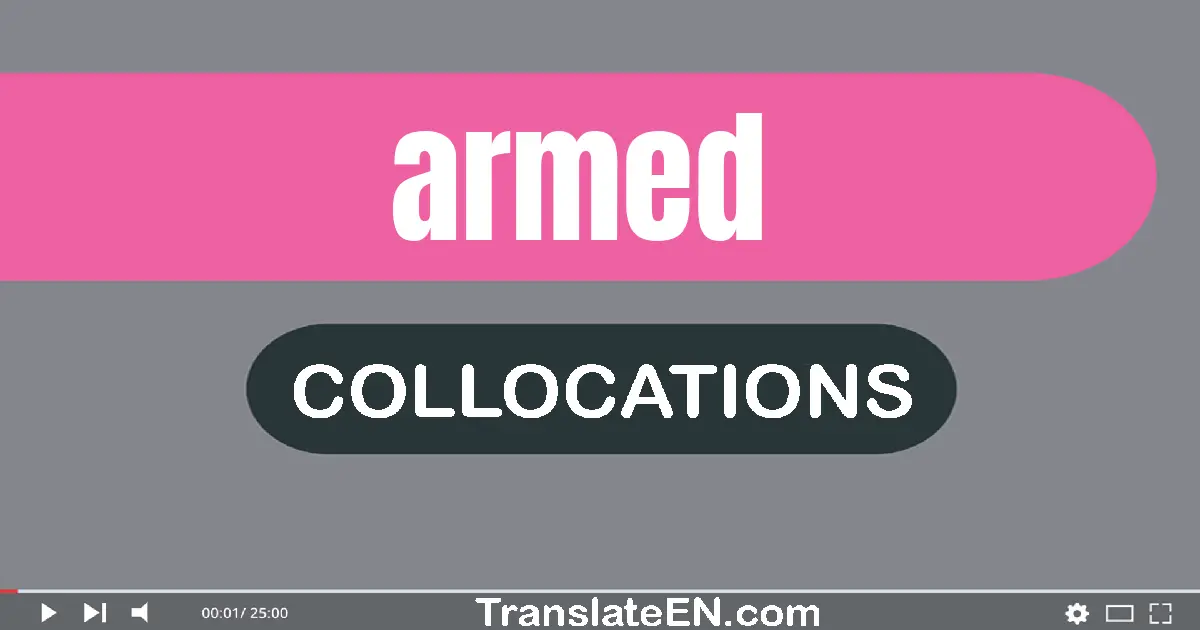 Collocations With "ARMED" in English