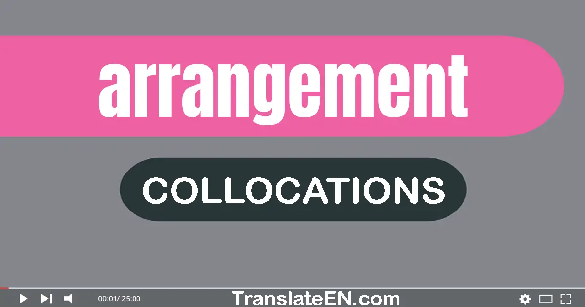 Collocations With "ARRANGEMENT" in English