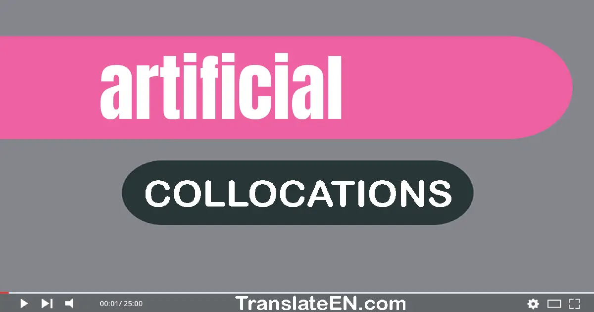 Collocations With "ARTIFICIAL" in English