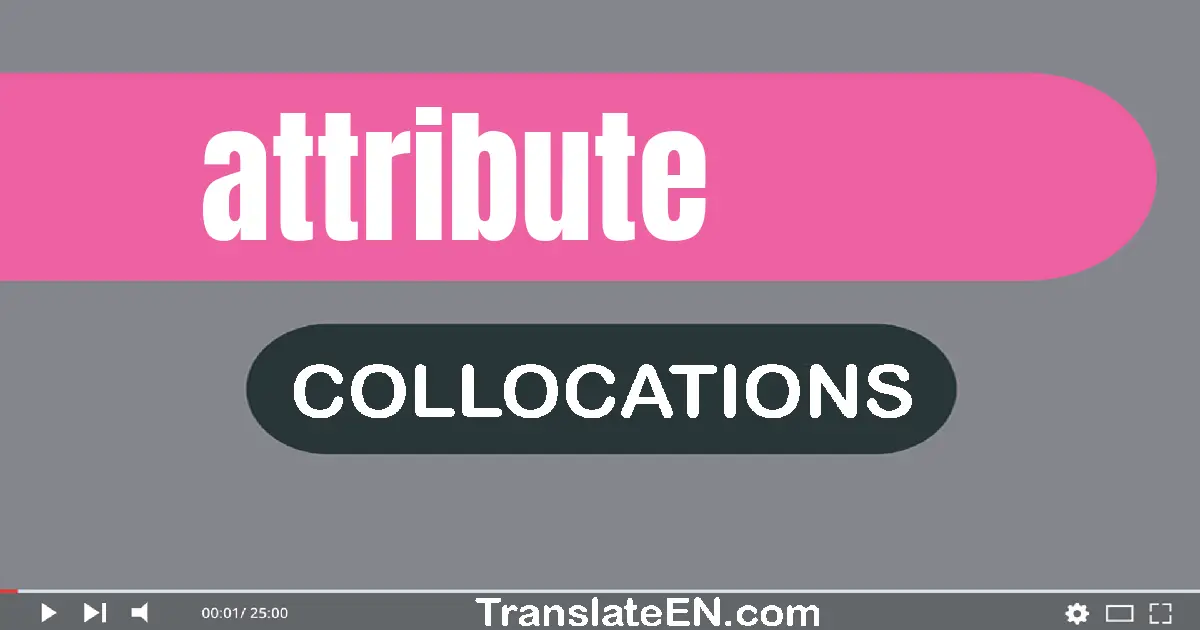 Collocations With "ATTRIBUTE" in English