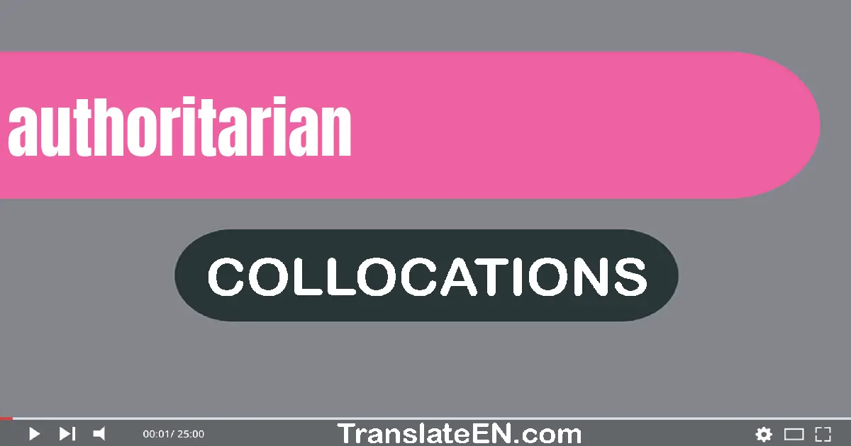 Collocations With "AUTHORITARIAN" in English