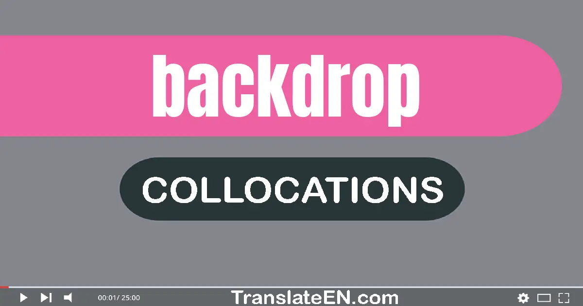 Collocations With "BACKDROP" in English