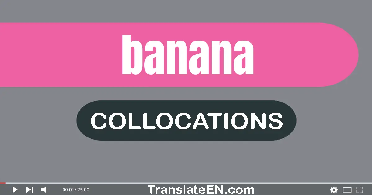 Collocations With "BANANA" in English