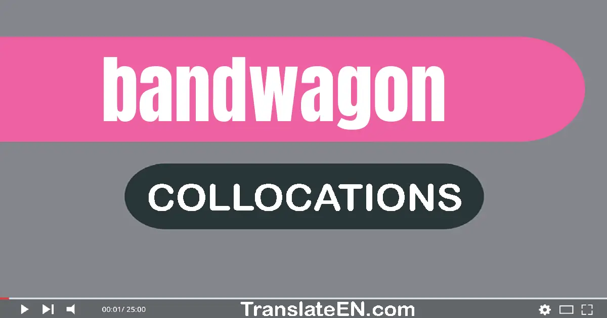 Collocations With "BANDWAGON" in English