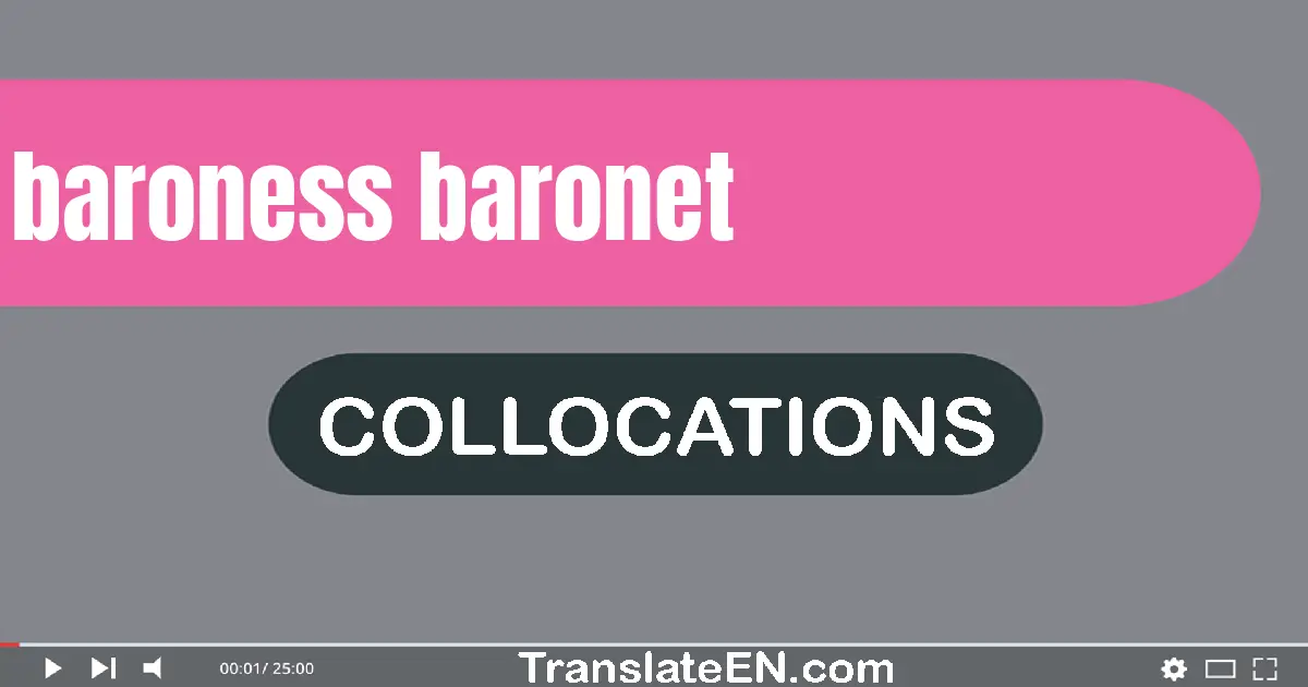 Collocations With "BARONESS, BARONET" in English