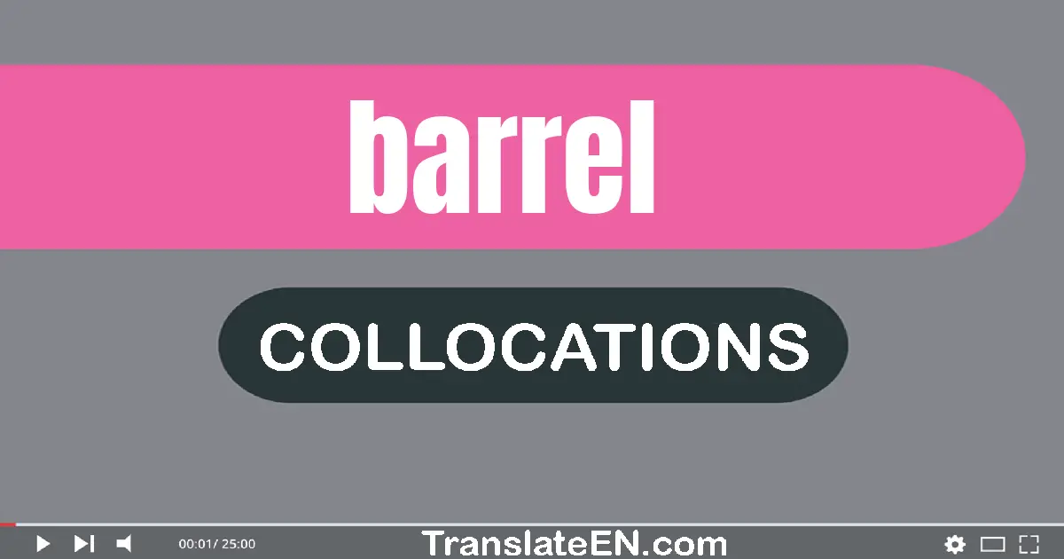 Collocations With "BARREL" in English