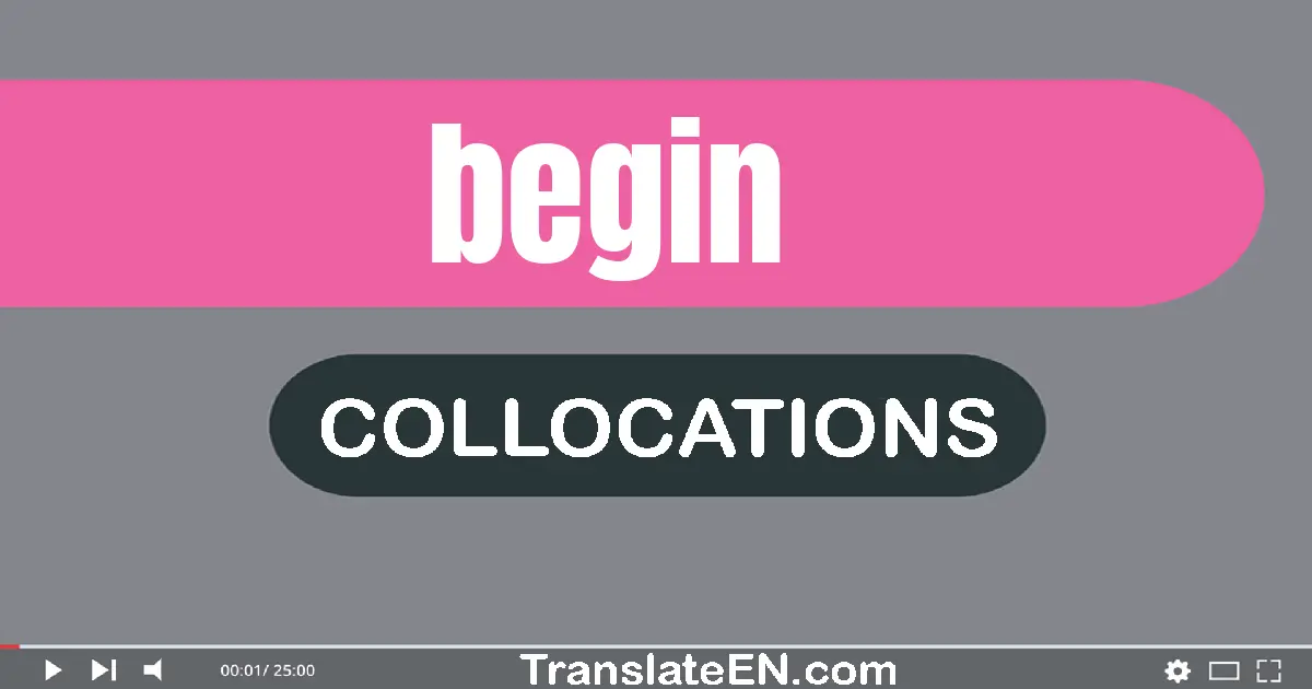 Collocations With "BEGIN" in English