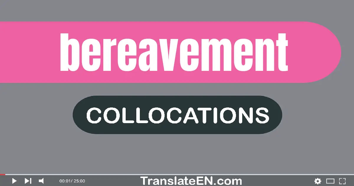 Collocations With "BEREAVEMENT" in English