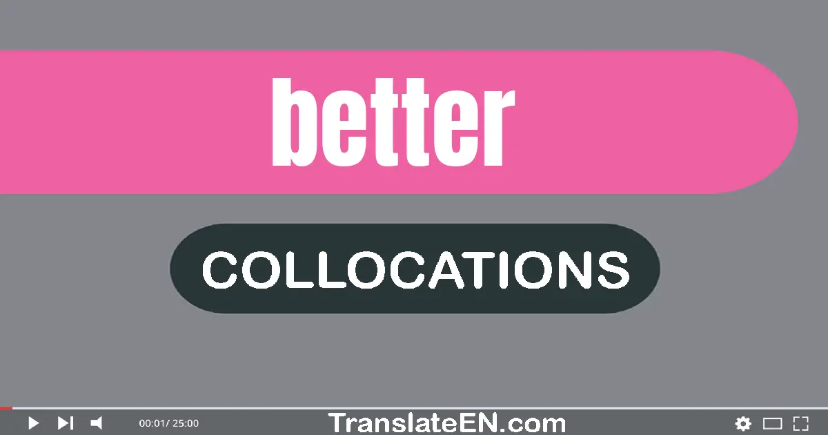 Collocations With "BETTER" in English