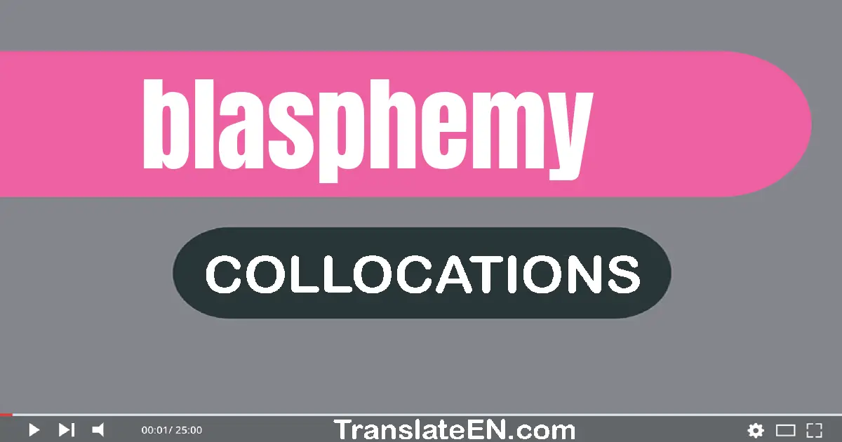 Collocations With "BLASPHEMY" in English