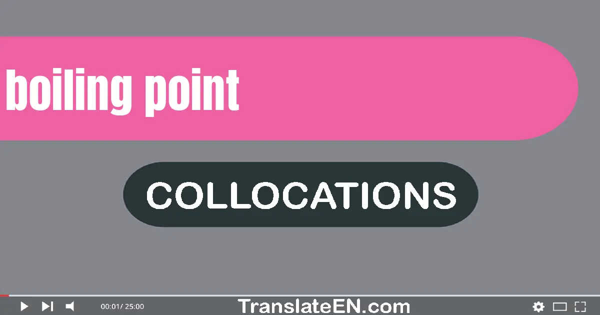 Collocations With "BOILING POINT" in English