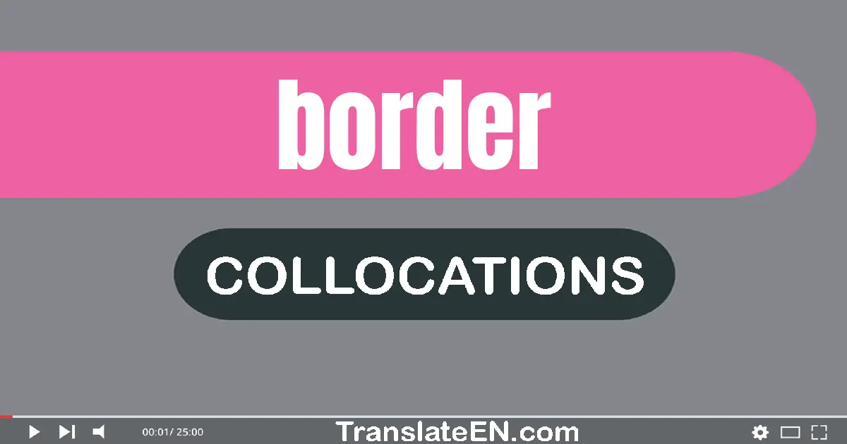 Collocations With "BORDER" in English