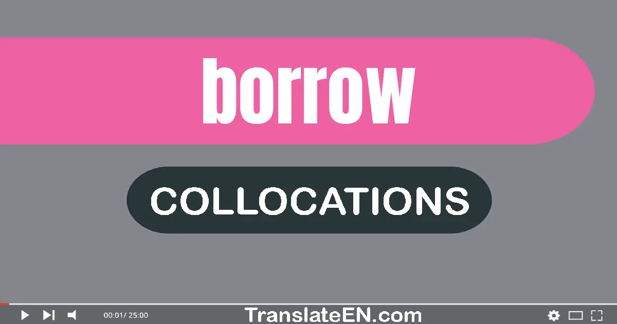 Collocations With "BORROW" in English