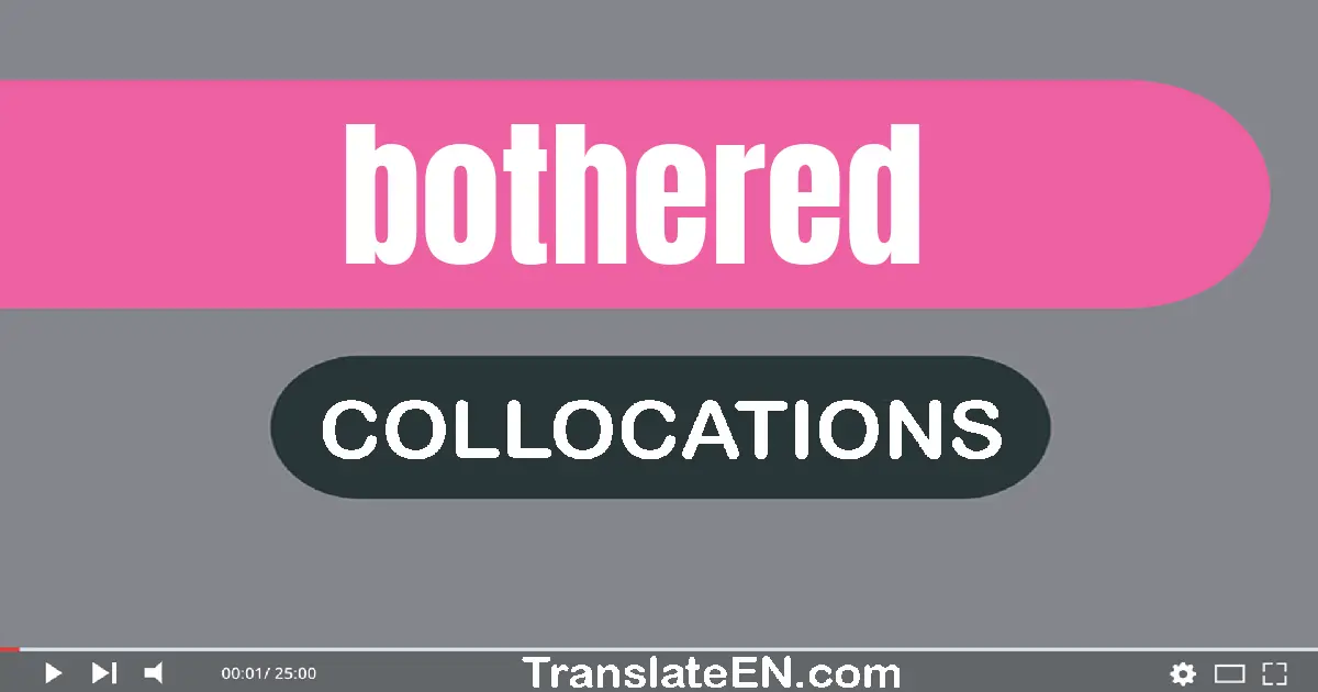 Collocations With "BOTHERED" in English