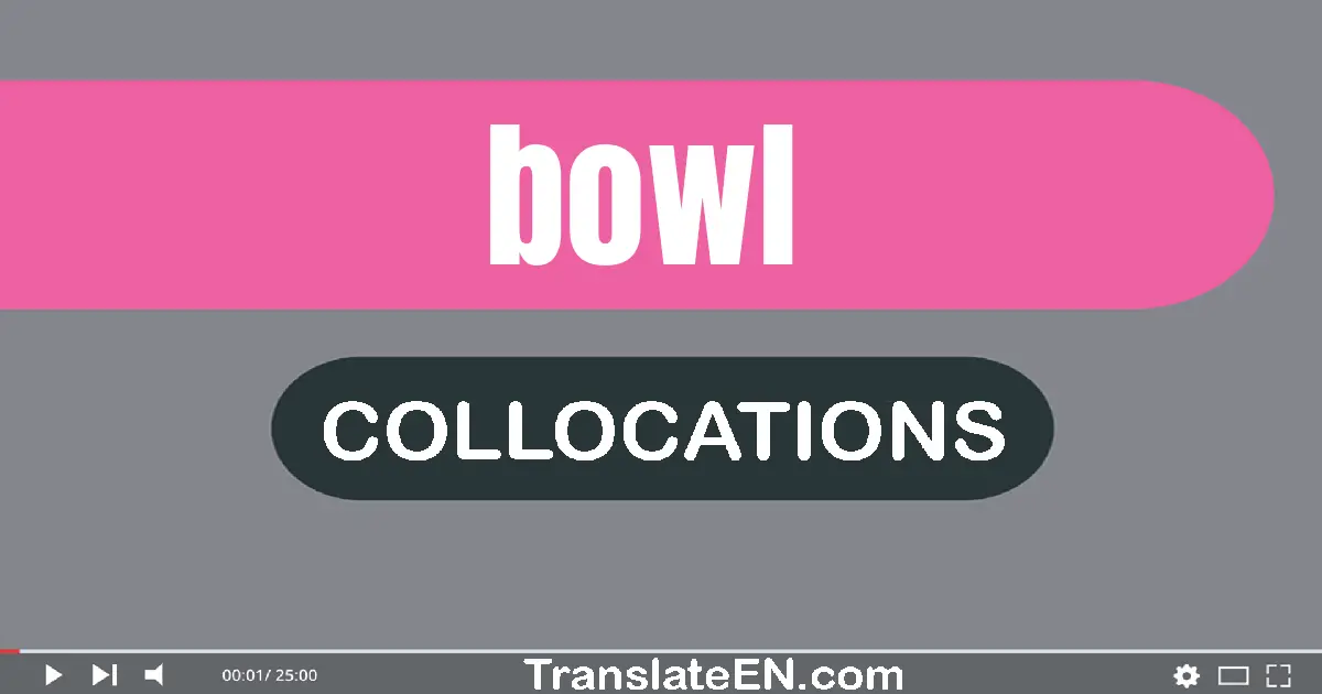 Collocations With "BOWL" in English