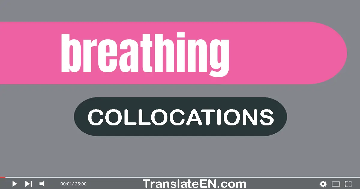 Collocations With "BREATHING" in English